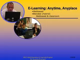 E-Learning: Anytime, Anyplace Webbased Blended (Hybrid) 	Webbased &amp; classroom