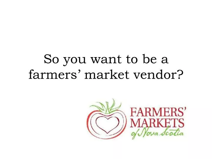 so you want to be a farmers market vendor