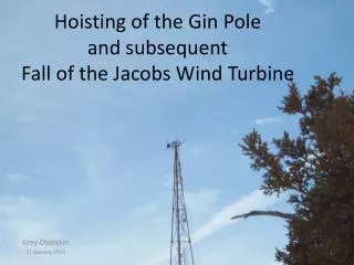 Hoisting of the Gin Pole and subsequent Fall of the Jacobs Wind Turbine