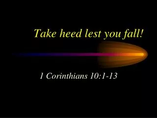 Take heed lest you fall!