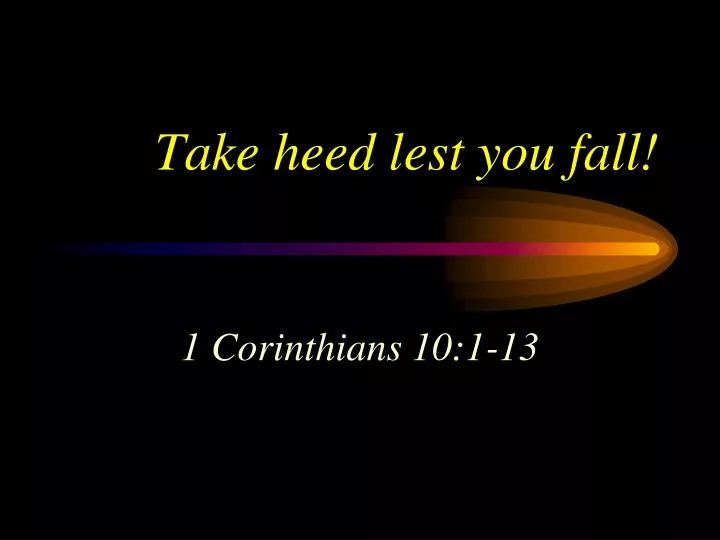 take heed lest you fall