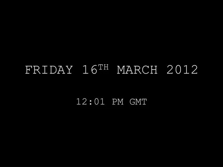 friday 16 th march 2012