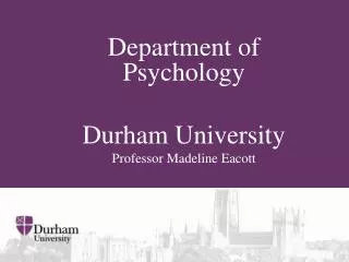 Department of Psychology Durham University Professor Madeline Eacott