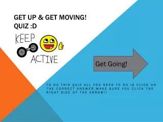 Get up &amp; Get Moving! Quiz :D