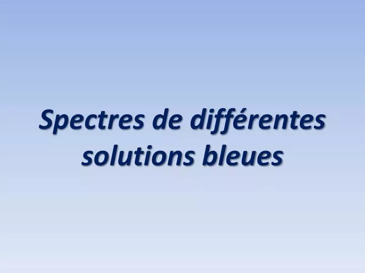 spectres de diff rentes solutions bleues