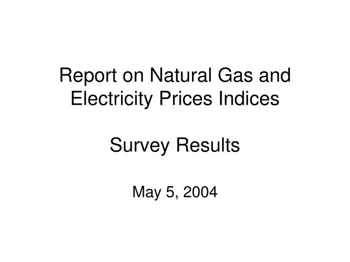 report on natural gas and electricity prices indices survey results