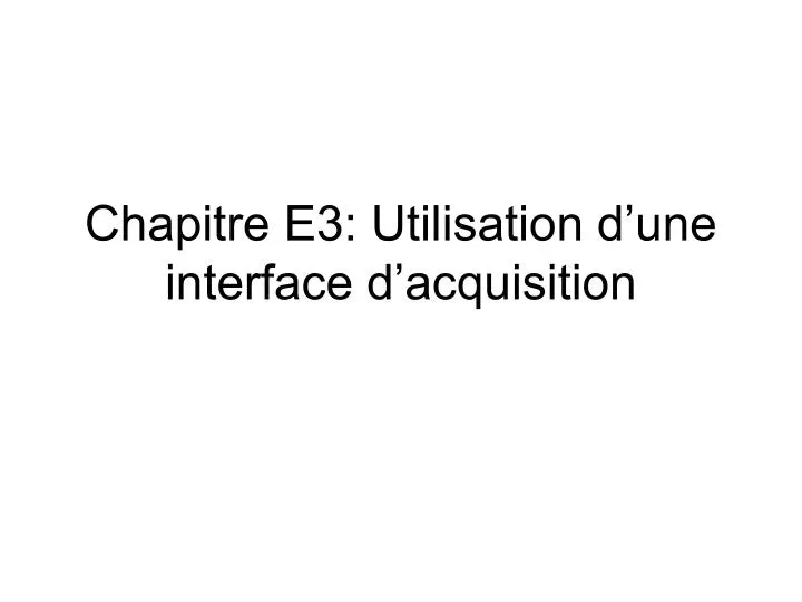 chapitre e3 utilisation d une interface d acquisition