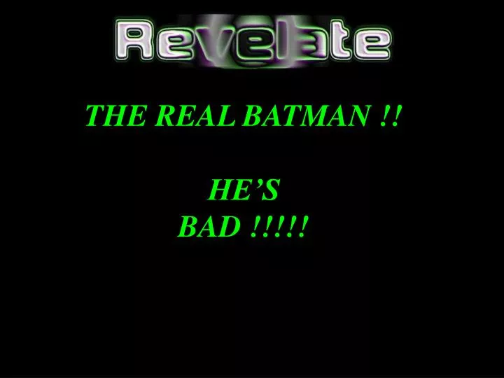 the real batman he s bad