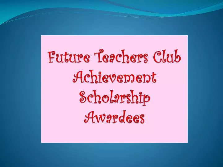 future teachers club achievement scholarship awardees