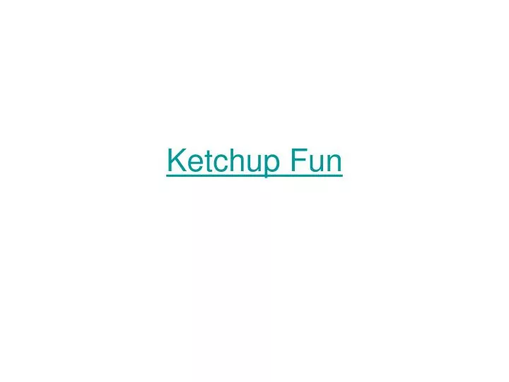 ketchup fun