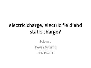electric charge, electric field and static charge?