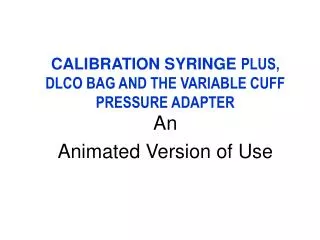 CALIBRATION SYRINGE PLUS, DLCO BAG AND THE VARIABLE CUFF PRESSURE ADAPTER