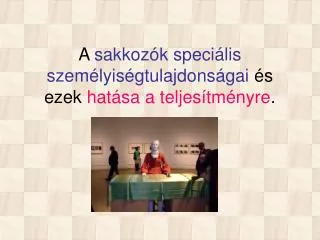 a sakkoz k speci lis szem lyis gtulajdons gai s ezek hat sa a teljes tm nyre