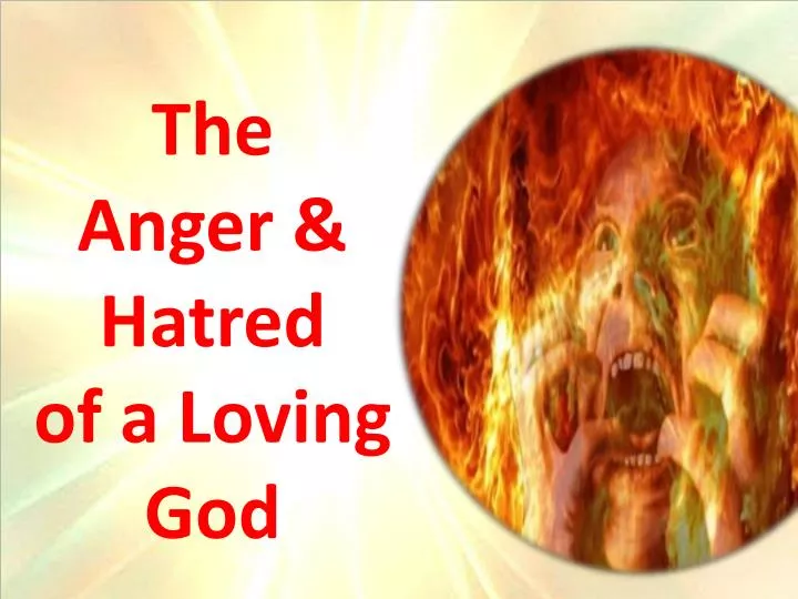 the anger hatred of a loving god