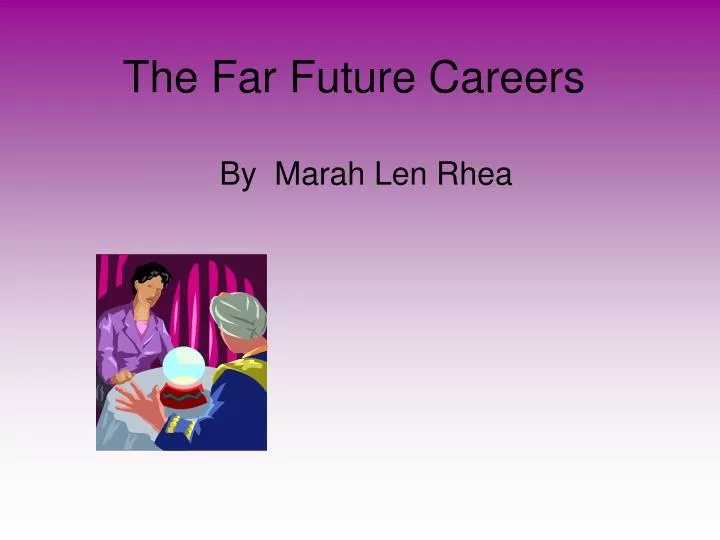 the far future careers