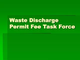 Waste Discharge Permit Fee Task Force