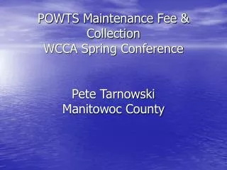 POWTS Maintenance Fee &amp; Collection WCCA Spring Conference Pete Tarnowski Manitowoc County