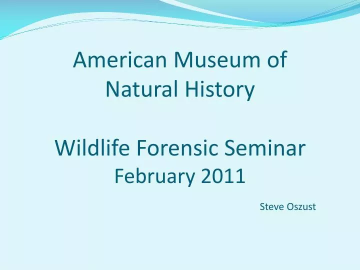 american museum of natural history wildlife forensic seminar february 2011 steve oszust