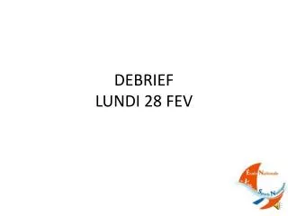 debrief lundi 28 fev
