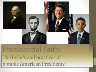 Presidential Faith: The beliefs and practices of notable American Presidents