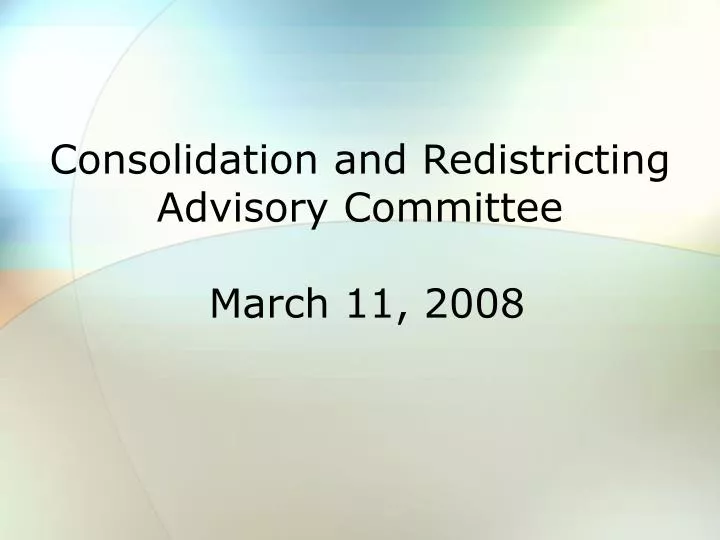 consolidation and redistricting advisory committee march 11 2008