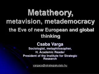 Metatheory, metavision, metademocracy the Eve of new European and global thinking