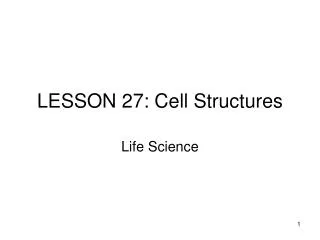 LESSON 27: Cell Structures