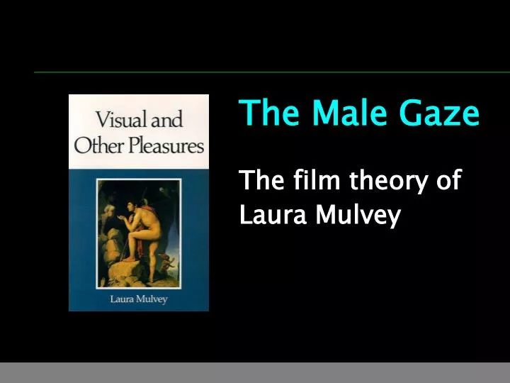 the male gaze the film theory of laura mulvey