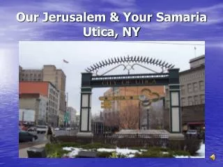 Our Jerusalem &amp; Your Samaria Utica, NY