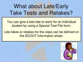 What about Late/Early Take Tests and Retakes?
