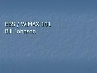 EBS / WiMAX 101 Bill Johnson