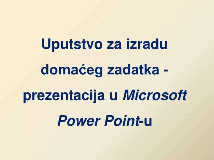 uputstvo za izradu doma eg zadatka prezentacij a u microsoft power point u