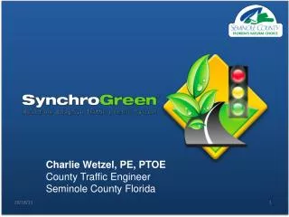 Charlie Wetzel, PE, PTOE County Traffic Engineer Seminole County Florida