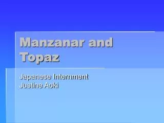 Manzanar and Topaz