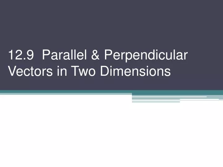 12 9 parallel perpendicular vectors in two dimensions