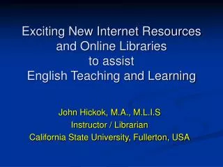 Exciting New Internet Resources and Online Libraries to assist English Teaching and Learning