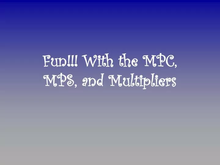 fun with the mpc mps and multipliers