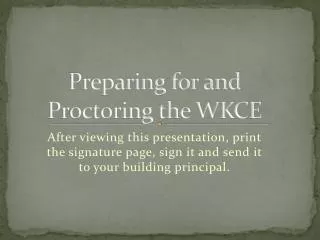 Preparing for and Proctoring the WKCE