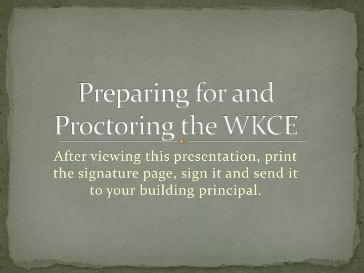 preparing for and proctoring the wkce
