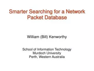 Smarter Searching for a Network Packet Database William (Bill) Kenworthy