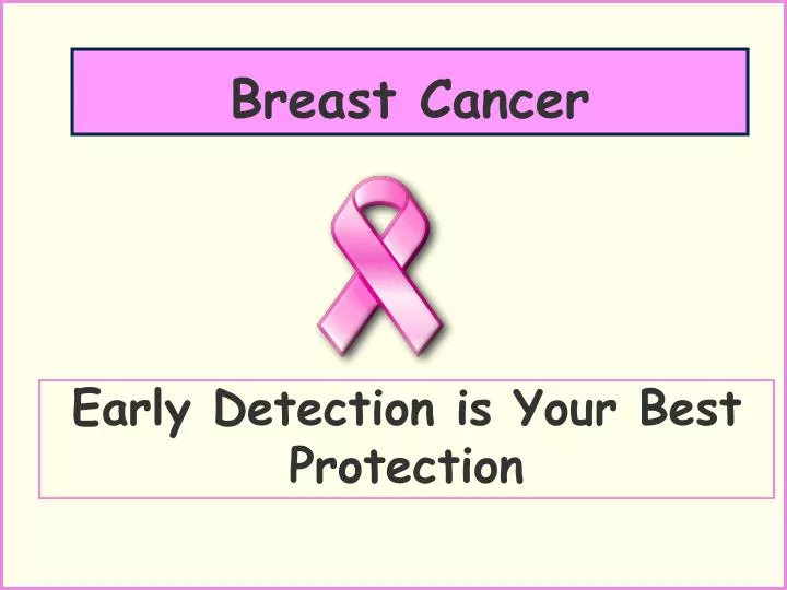 early detection is your best protection