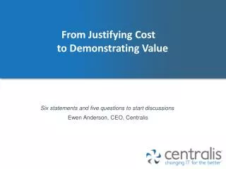 From Justifying C ost to D emonstrating Value