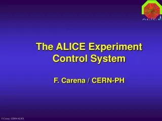 The ALICE Experiment Control System F. Carena / CERN-PH