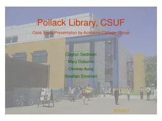 Pollack Library, CSUF Case Study Presentation by Academic/College Group Clayton Gediman