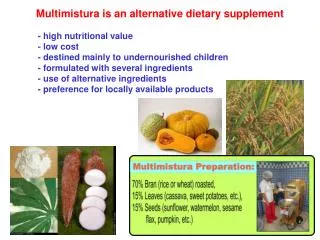Multimistura is an alternative dietary supplement 	- high nutritional value 	- low cost