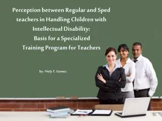 Perception between Regular and Sped teachers in Handling Children with Intellectual Disability: