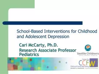Cari McCarty, Ph.D. Research Associate Professor, Pediatrics