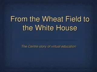 From the Wheat Field to the White House