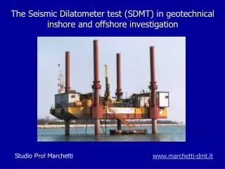 The Seismic Dilatometer test (SDMT) in geotechnical inshore and offshore investigation
