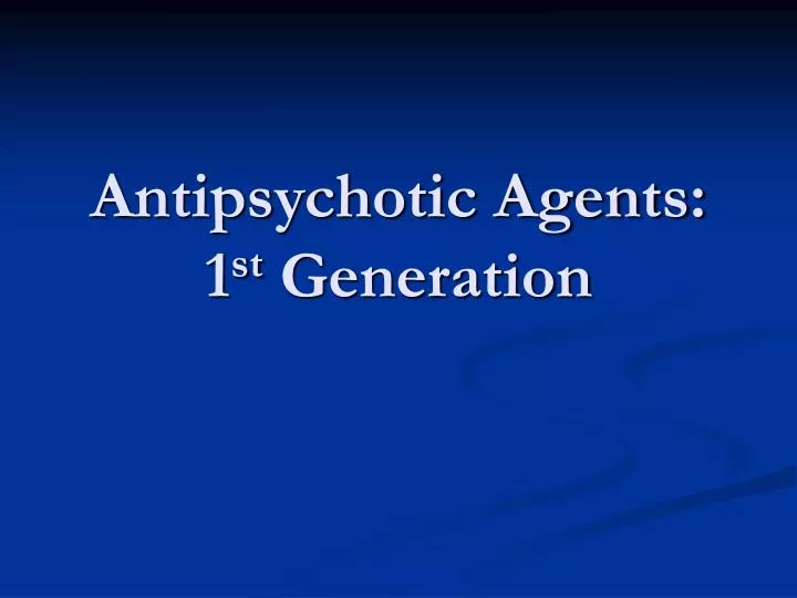 antipsychotic agents 1 st generation